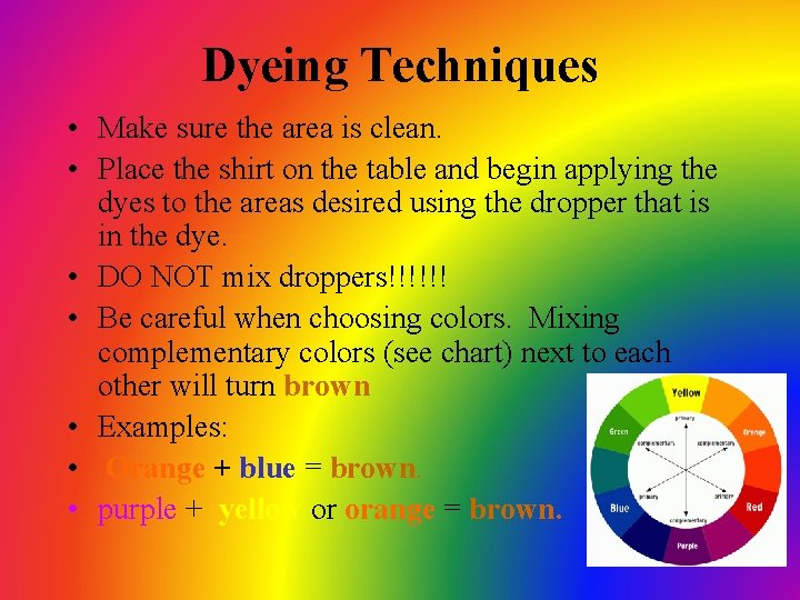 Dyeing Techniques • Make sure the area is clean. • Place the shirt on