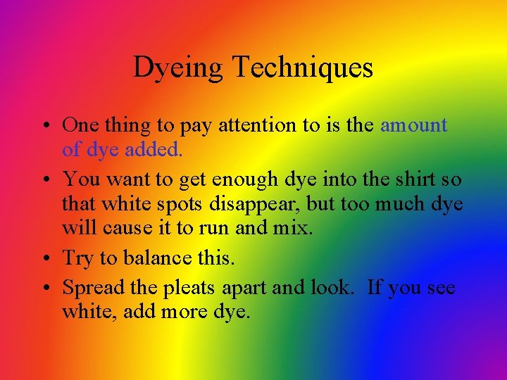 Dyeing Techniques • One thing to pay attention to is the amount of dye