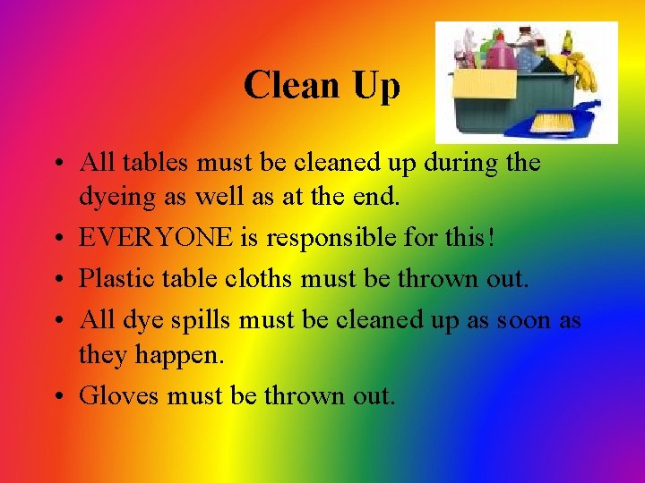 Clean Up • All tables must be cleaned up during the dyeing as well