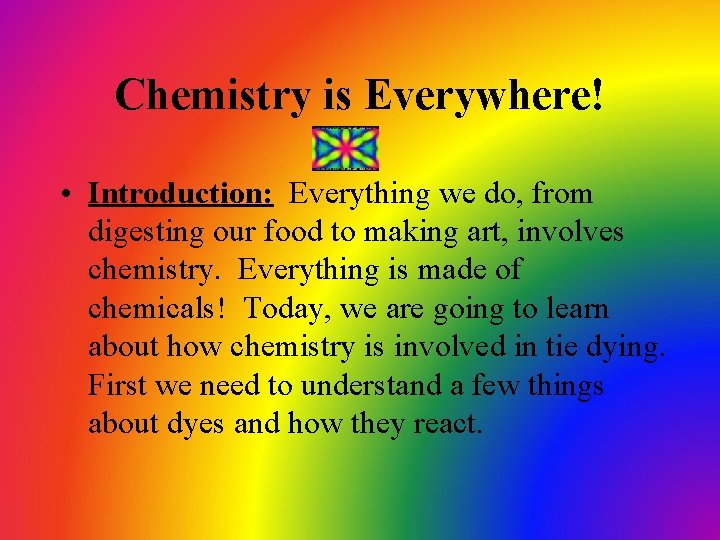 Chemistry is Everywhere! • Introduction: Everything we do, from digesting our food to making