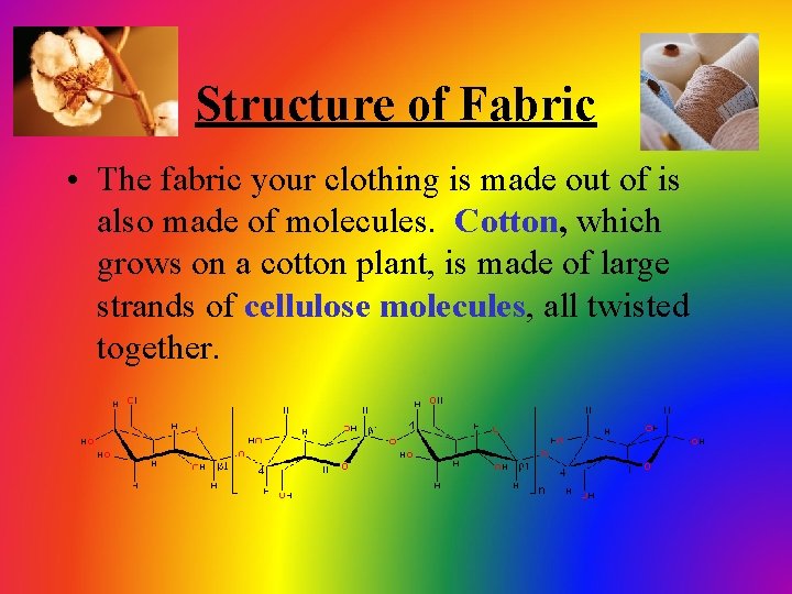 Structure of Fabric • The fabric your clothing is made out of is also