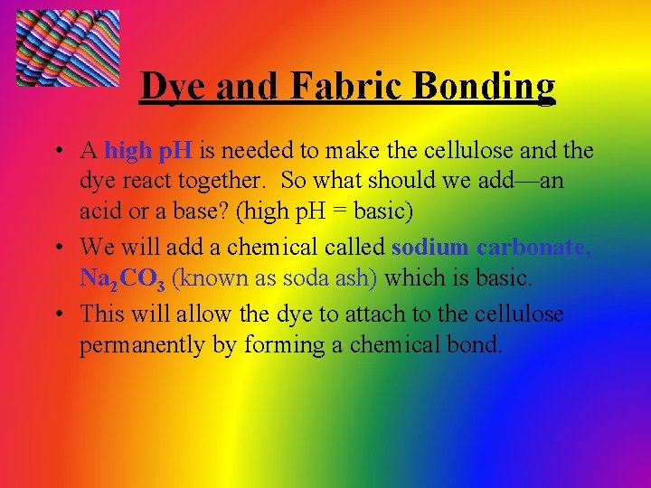 Dye and Fabric Bonding • A high p. H is needed to make the