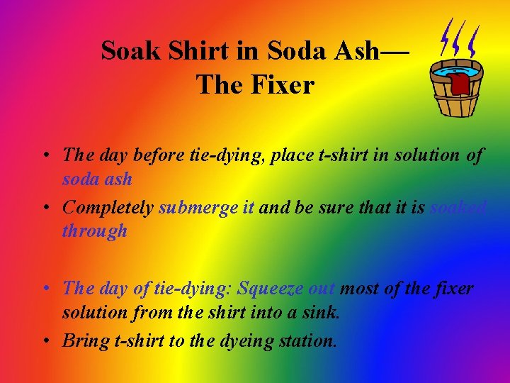 Soak Shirt in Soda Ash— The Fixer • The day before tie-dying, place t-shirt