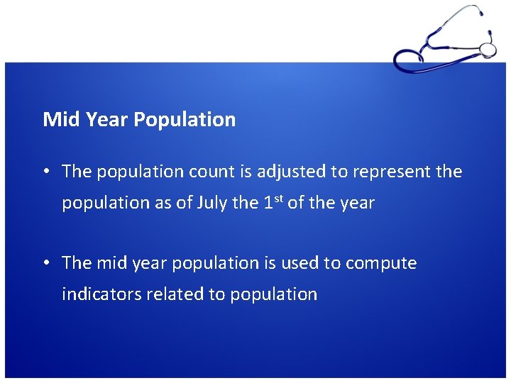 Mid Year Population • The population count is adjusted to represent the population as Mid Year Population • The population count is adjusted to represent the population as