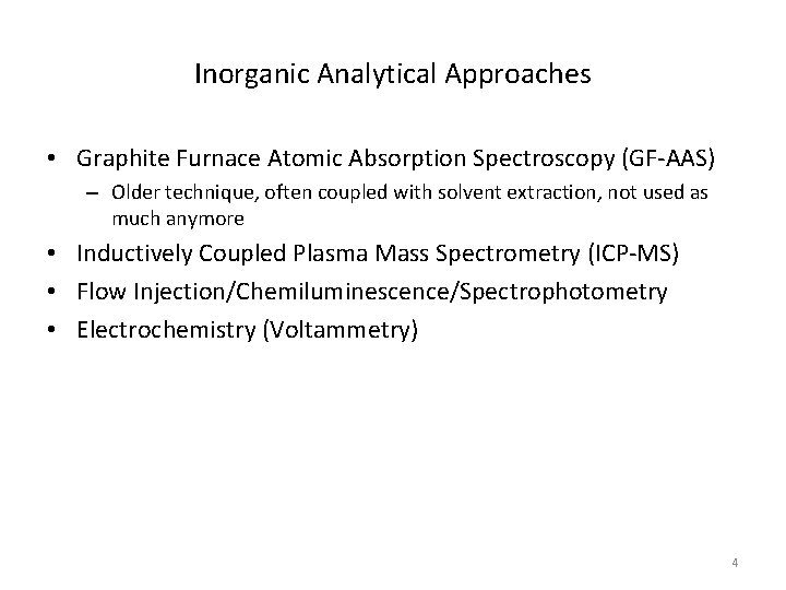 Inorganic Analytical Approaches • Graphite Furnace Atomic Absorption Spectroscopy (GF-AAS) – Older technique, often