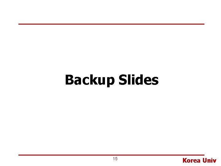 Backup Slides 15 Korea Univ 