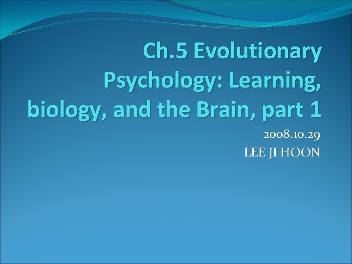 Ch. 5 Evolutionary Psychology: Learning, biology, and the Brain, part 1 2008. 10. 29