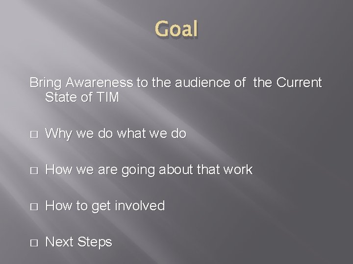 Goal Bring Awareness to the audience of the Current State of TIM � Why
