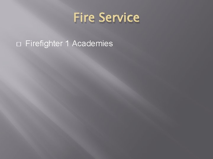 Fire Service � Firefighter 1 Academies 