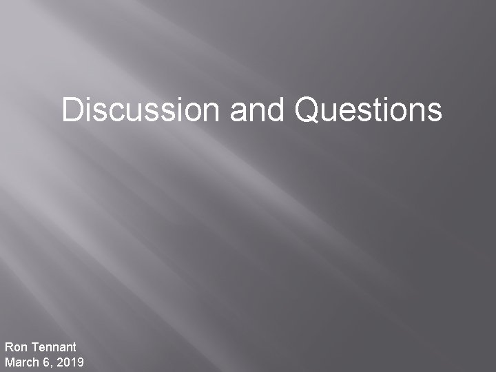 Discussion and Questions Ron Tennant March 6, 2019 