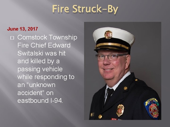 Fire Struck-By June 13, 2017 � Comstock Township Fire Chief Edward Switalski was hit