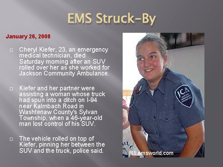 EMS Struck-By January 26, 2008 � Cheryl Kiefer, 23, an emergency medical technician, died