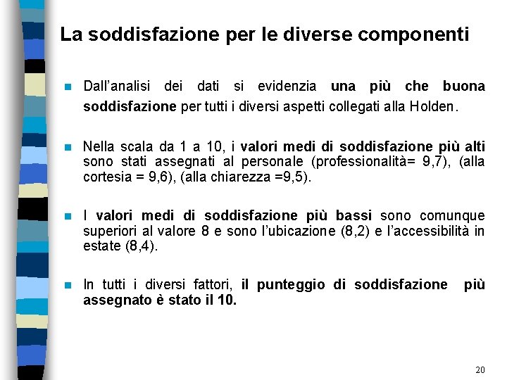 La soddisfazione per le diverse componenti Dall’analisi dei dati si evidenzia una più che