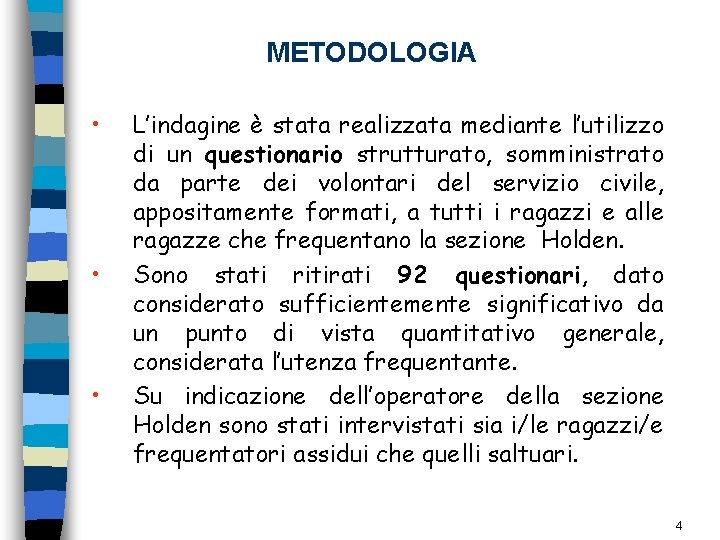 METODOLOGIA • • • L’indagine è stata realizzata mediante l’utilizzo di un questionario strutturato,