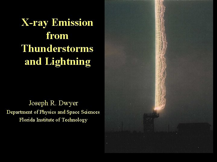 X-ray Emission from Thunderstorms and Lightning Joseph R. Dwyer Department of Physics and Space