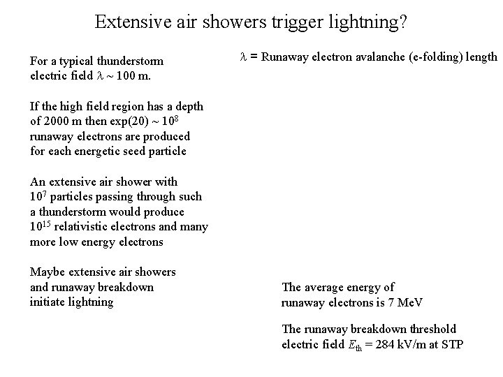 Extensive air showers trigger lightning? For a typical thunderstorm electric field ~ 100 m.