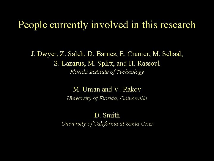 People currently involved in this research J. Dwyer, Z. Saleh, D. Barnes, E. Cramer,