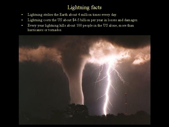 Lightning facts • • • Lightning strikes the Earth about 4 million times every