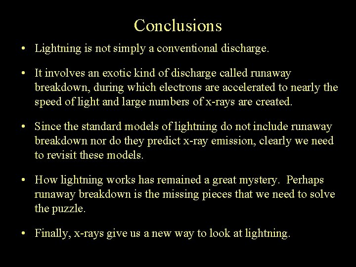 Conclusions • Lightning is not simply a conventional discharge. • It involves an exotic