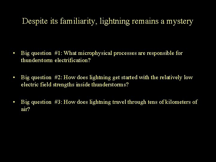 Despite its familiarity, lightning remains a mystery • Big question #1: What microphysical processes