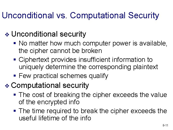 Unconditional vs. Computational Security v Unconditional security § No matter how much computer power