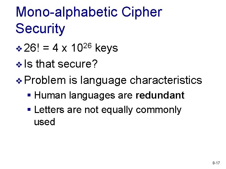 Mono-alphabetic Cipher Security v 26! = 4 x 1026 keys v Is that secure?