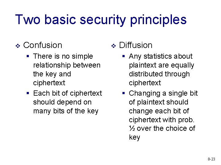 Two basic security principles v Confusion § There is no simple relationship between the