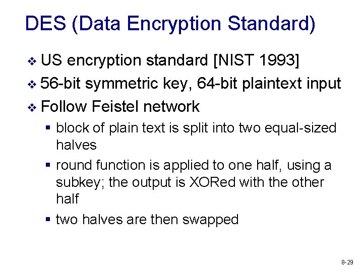 DES (Data Encryption Standard) v US encryption standard [NIST 1993] v 56 -bit symmetric