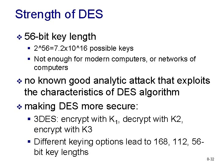 Strength of DES v 56 -bit key length § 2^56=7. 2 x 10^16 possible