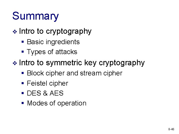 Summary v Intro to cryptography § Basic ingredients § Types of attacks v Intro