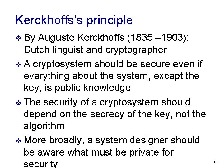 Kerckhoffs’s principle v By Auguste Kerckhoffs (1835 – 1903): Dutch linguist and cryptographer v