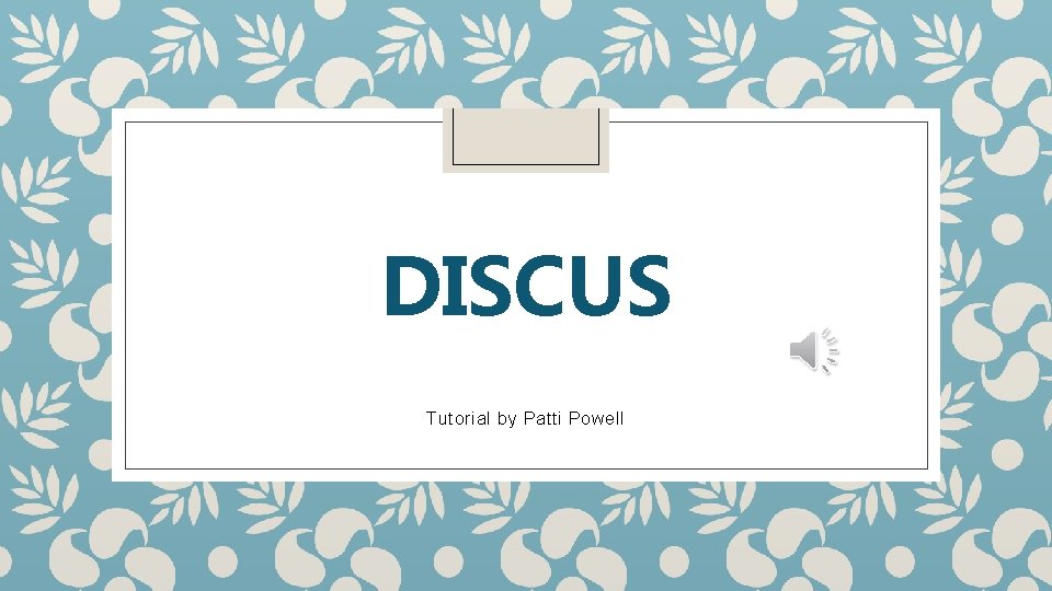 DISCUS Tutorial by Patti Powell 