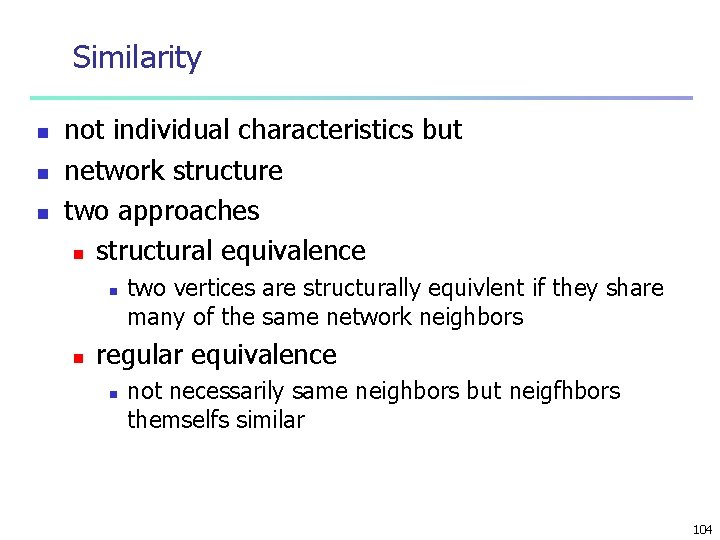 Similarity n not individual characteristics but network structure two approaches n structural equivalence n