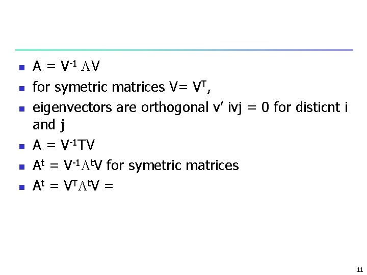 n n n A = V-1 V for symetric matrices V= VT, eigenvectors are