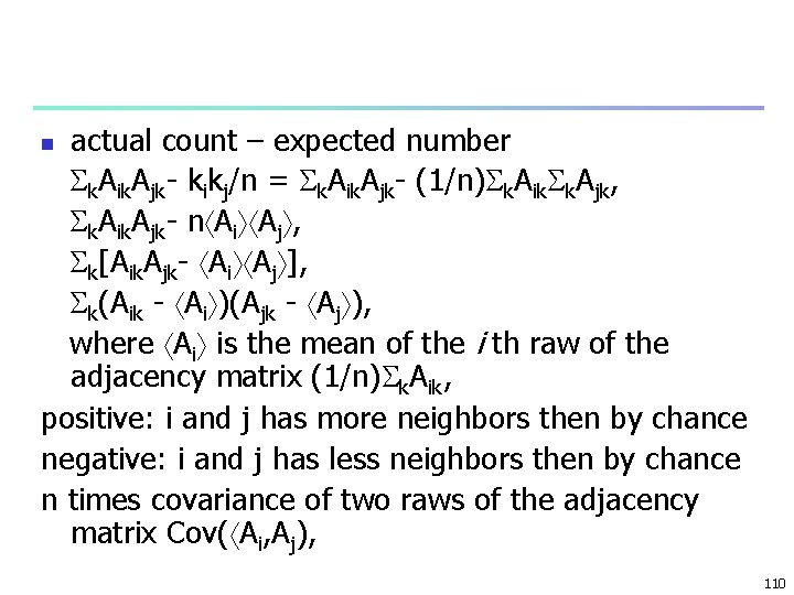 actual count – expected number k. Aik. Ajk- kikj/n = k. Aik. Ajk- (1/n)