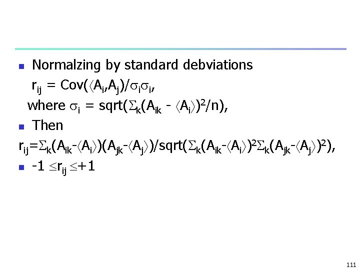 Normalzing by standard debviations rij = Cov( Ai, Aj)/ i i, where i =