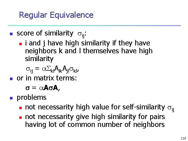 Regular Equivalence n n n score of similarity ij: n i and j have