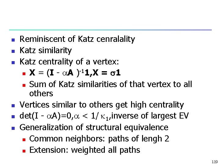 n n n Reminiscent of Katz cenralality Katz similarity Katz centrality of a vertex: