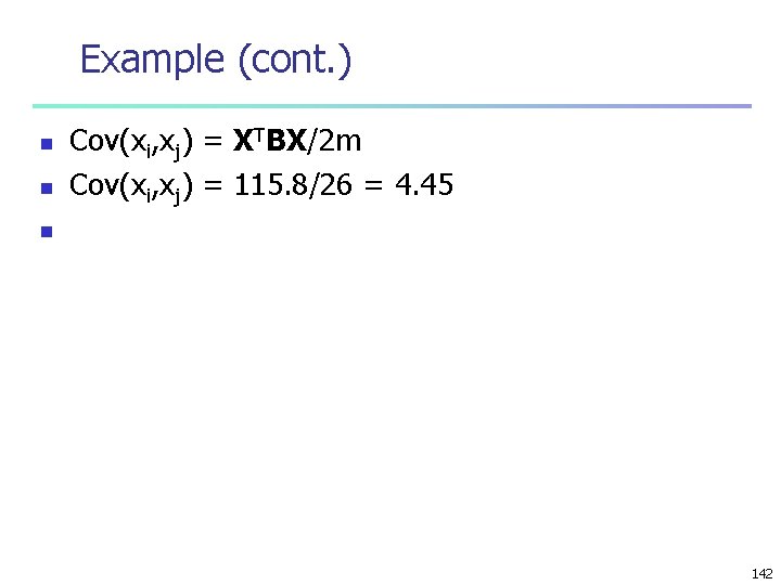 Example (cont. ) n n Cov(xi, xj) = XTBX/2 m Cov(xi, xj) = 115.