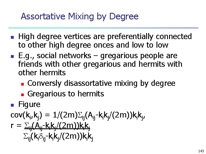 Assortative Mixing by Degree High degree vertices are preferentially connected to other high degree