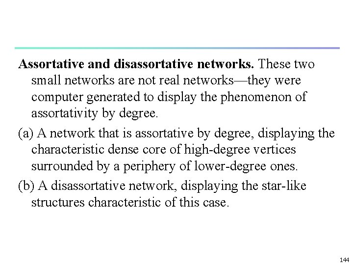 Assortative and disassortative networks. These two small networks are not real networks—they were computer