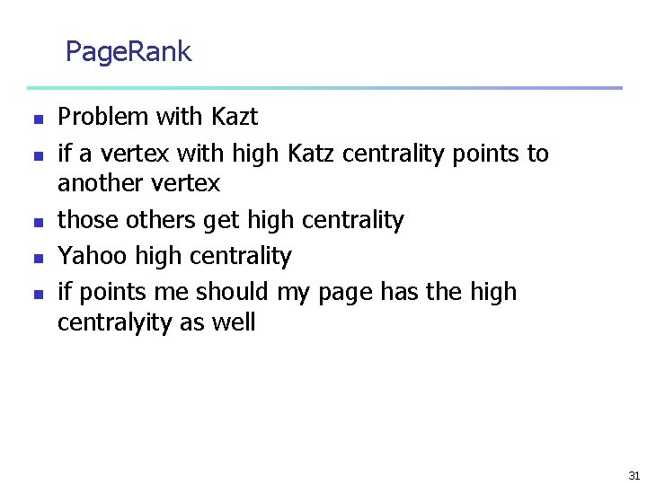 Page. Rank n n n Problem with Kazt if a vertex with high Katz