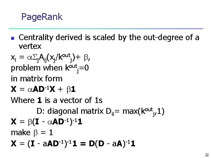 Page. Rank Centrality derived is scaled by the out-degree of a vertex xi =