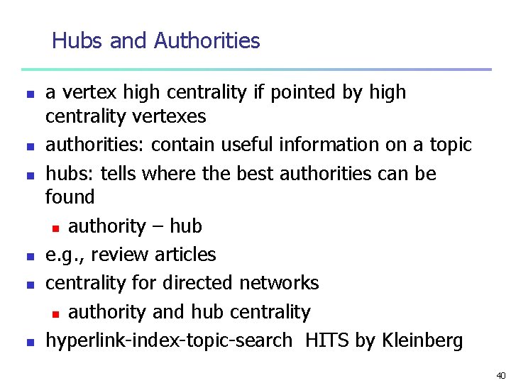 Hubs and Authorities n n n a vertex high centrality if pointed by high