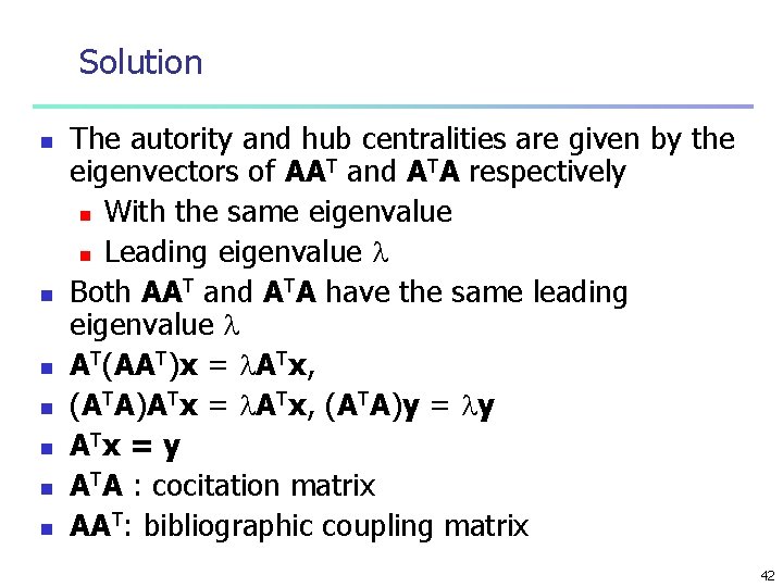 Solution n n n The autority and hub centralities are given by the eigenvectors