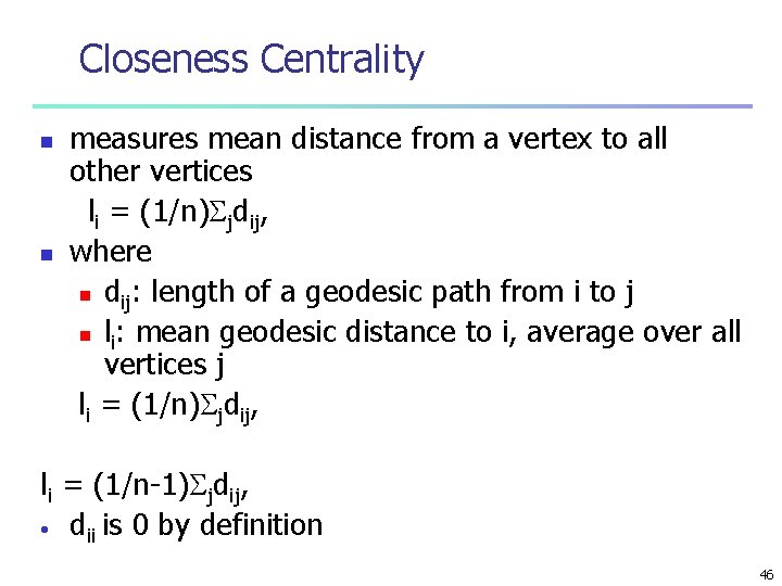 Closeness Centrality n n measures mean distance from a vertex to all other vertices