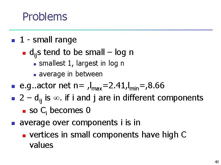 Problems n 1 - small range n dijs tend to be small – log