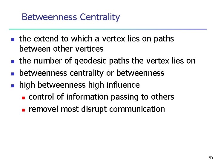 Betweenness Centrality n n the extend to which a vertex lies on paths between