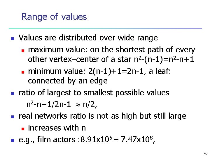 Range of values n n Values are distributed over wide range n maximum value: