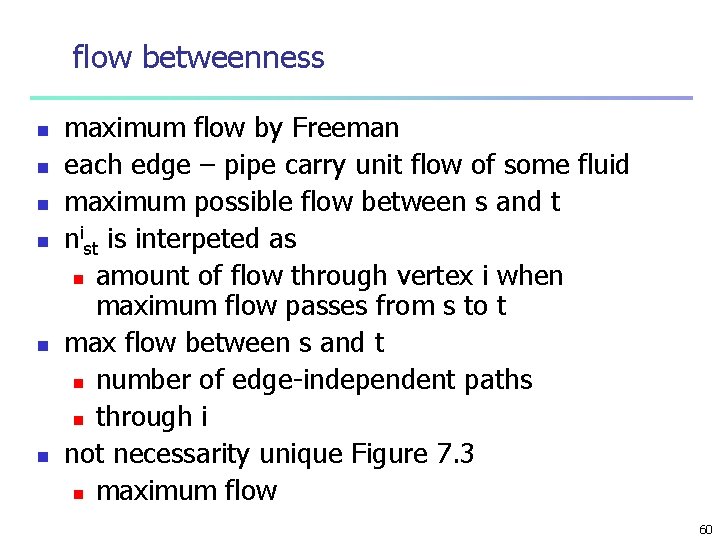 flow betweenness n n n maximum flow by Freeman each edge – pipe carry